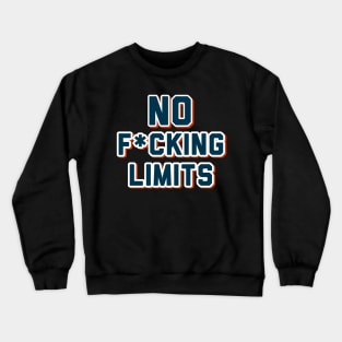No f*cking limits Crewneck Sweatshirt